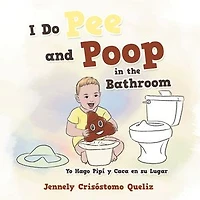 I Do Pee and Poop the Bathroom: Yo Hago Pipí Y Caca En Su Lugar