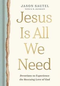 Jesus is All We Need: Devotions to Experience the Rescuing Love of God