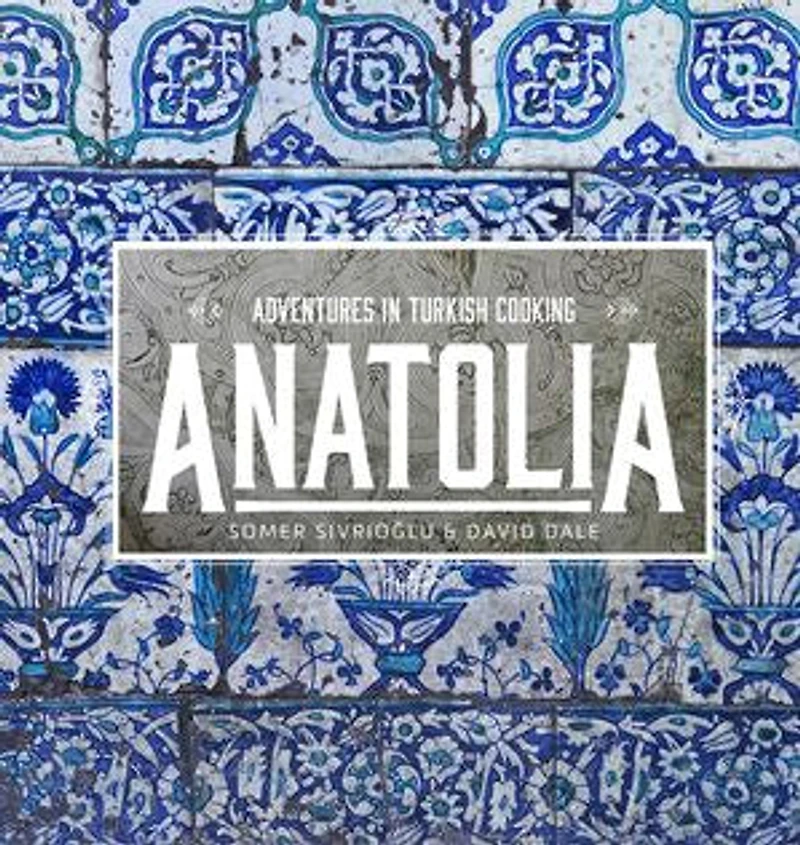 Anatolia: Adventures Turkish Cooking