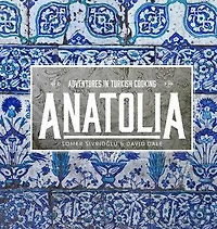 Anatolia: Adventures Turkish Cooking