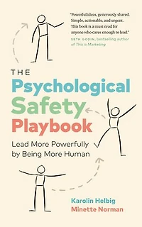 The Psychological Safety Playbook: Lead More Powerfully by Being More Human