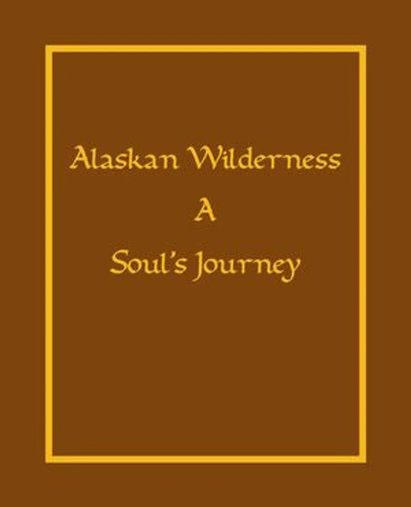 Alaskan Wilderness: A Soul's Journey