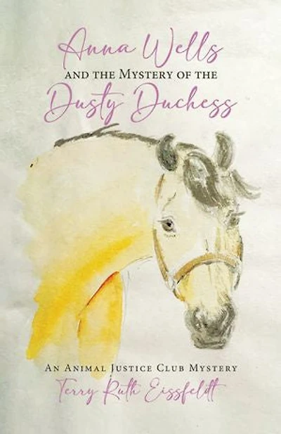 Anna Wells and the Mystery of Dusty Duchess: An Animal Justice Club