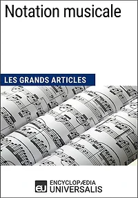 Notation musicale: Les Grands Articles d'Universalis
