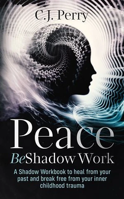 Peace Be Shadow Work: A Shadow Work Workbook to Heal from your Past and Break Free from Your Inner Childhood Trauma