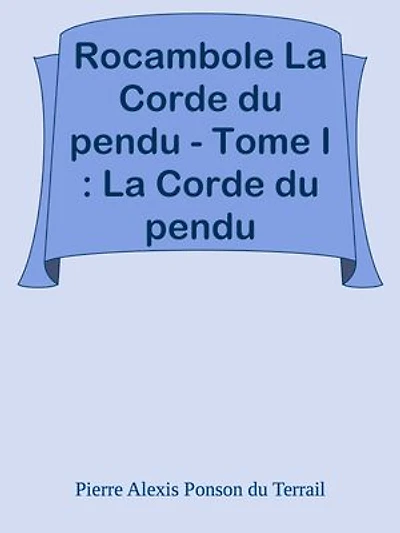 Rocambole La Corde du pendu - Tome I : La Corde du pendu