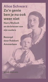 Zo'n genie ben je nu ook weer niet: Harry Mulisch en de brieven van zijn ouders