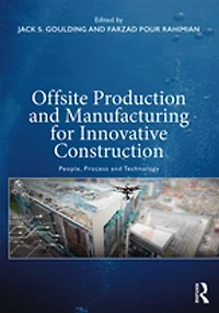 Offsite Production and Manufacturing for Innovative Construction: People, Process Technology