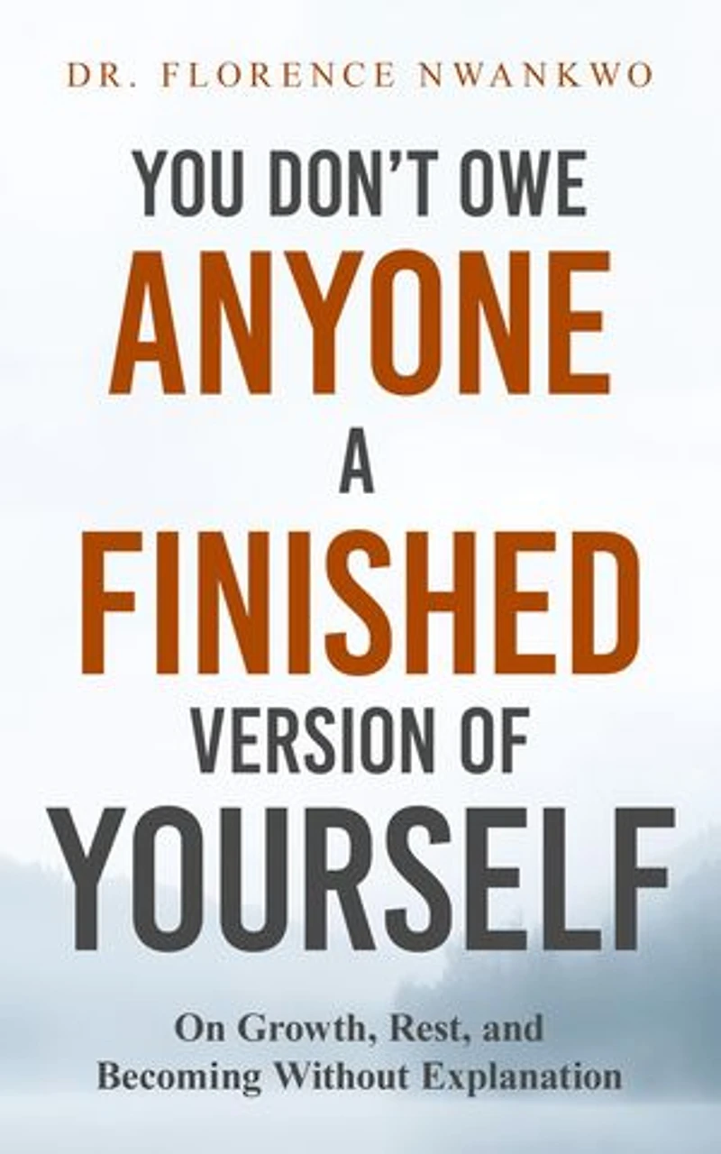 You Don't Owe Anyone A Finished Version of Yourself: On Growth, Rest and Becoming Without Explanation