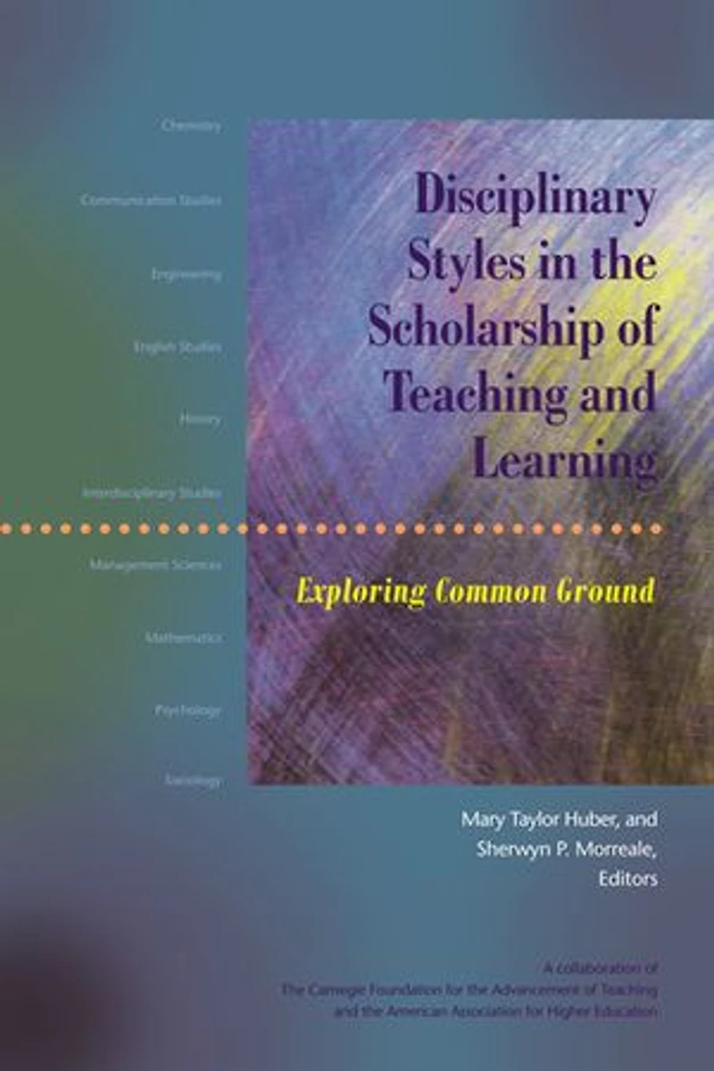 Disciplinary Styles the Scholarship of Teaching and Learning: Exploring Common Ground