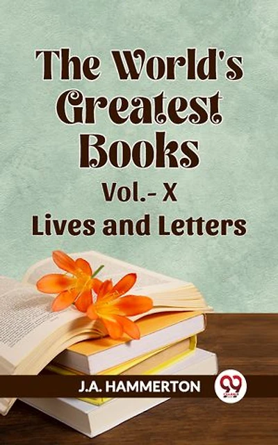 The World's Greatest Books Vol.- X Lives And Letters