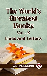 The World's Greatest Books Vol.- X Lives And Letters