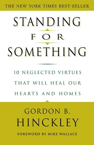 Standing for Something: 10 Neglected Virtues That Will Heal Our Hearts and Homes