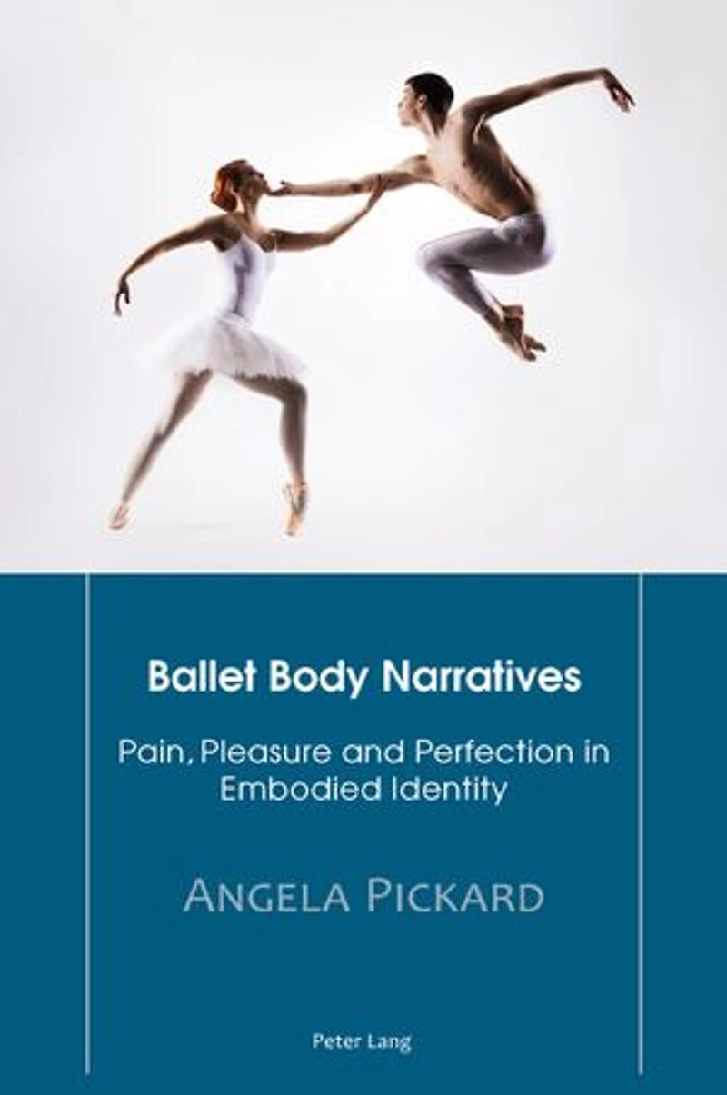 Ballet Body Narratives: Pain, Pleasure and Perfection Embodied Identity