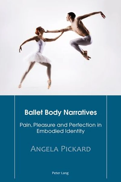 Ballet Body Narratives: Pain, Pleasure and Perfection Embodied Identity