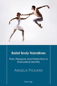 Ballet Body Narratives: Pain, Pleasure and Perfection Embodied Identity