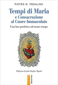 Tempi di Maria e Consacrazione al Cuore Immacolato: Una luce profetica sul nostro tempo