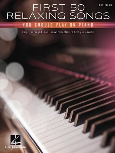 First 50 Relaxing Songs You Should Play on Piano - Easy Songbook