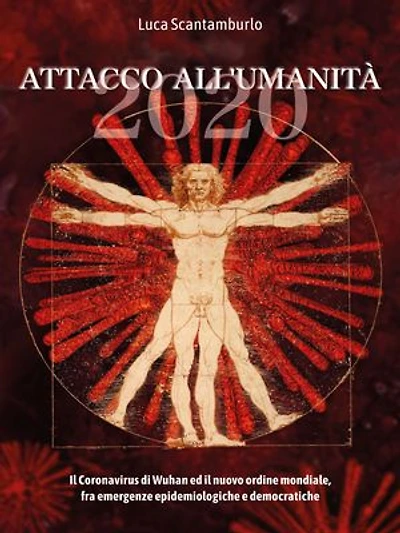 2020. Attacco all'umanità. Il coronavirus di Wuhan ed il Nuovo Ordine Mondiale fra emergenze epidemiologiche e democratiche