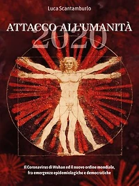 2020. Attacco all'umanità. Il coronavirus di Wuhan ed il Nuovo Ordine Mondiale fra emergenze epidemiologiche e democratiche