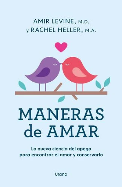Maneras de amar: La nueva ciencia del apego para encontrar el amor y conservarlo