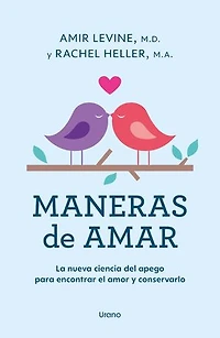 Maneras de amar: La nueva ciencia del apego para encontrar el amor y conservarlo