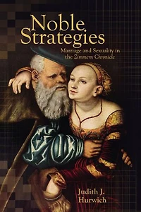 Noble Strategies: Marriage and Sexuality in the Zimmern Chronicle