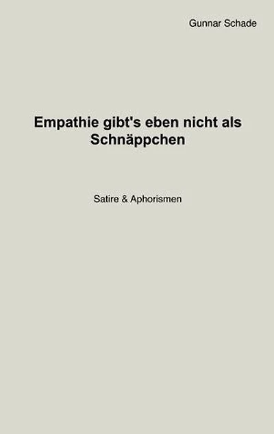 Empathie gibt´s eben nicht als Schnäppchen: Satire & Aphorismen