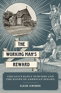 the Working Man's Reward: Chicago's Early Suburbs and Roots of American Sprawl
