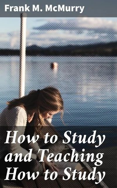 How to Study and Teaching How to Study: Enriched edition. Effective Study Techniques for Academic Success