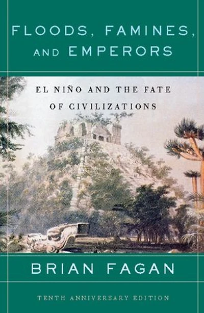 Floods, Famines, and Emperors: El Nino the Fate of Civilizations