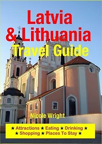 Latvia & Lithuania Travel Guide: Attractions, Eating, Drinking, Shopping & Places To Stay