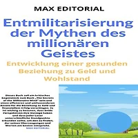 Entmilitarisierung der Mythen des millionären Geistes: Entwicklung einer gesunden Beziehung zu Geld und Wohlstand