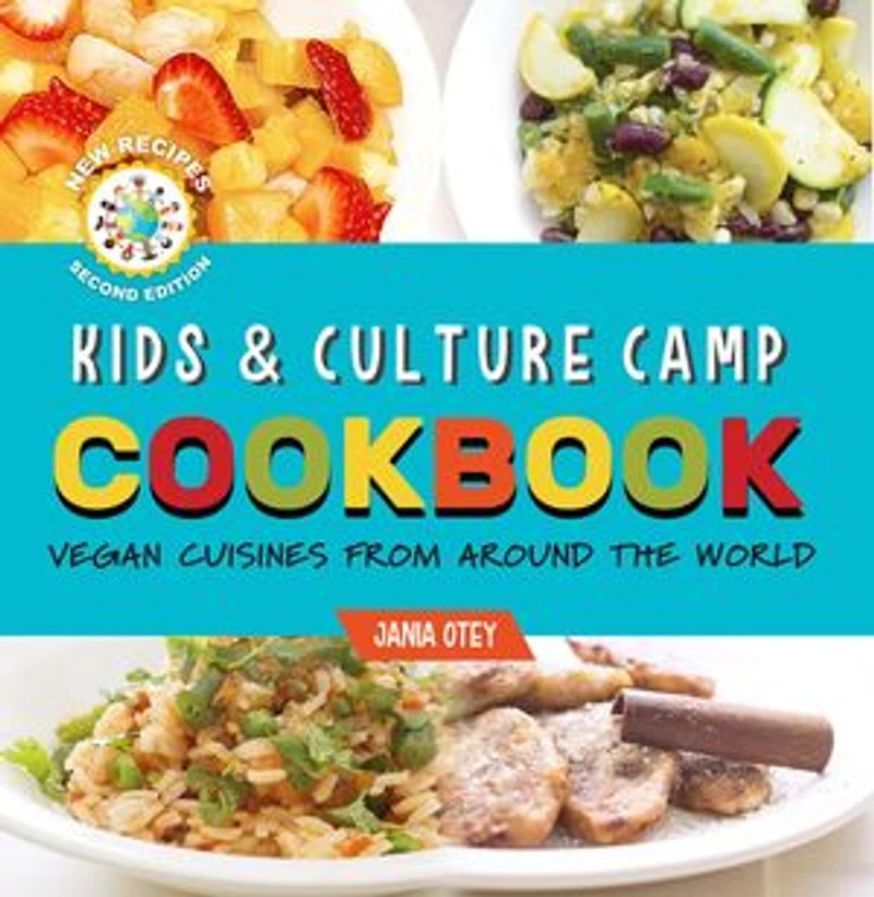 Kids & Culture Camp Cookbook: Vegan Cuisines From Around The World