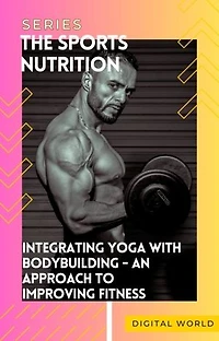 Integrating Yoga with Bodybuilding: An Approach to Improving Fitness