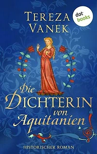 Die Dichterin von Aquitanien: Roman