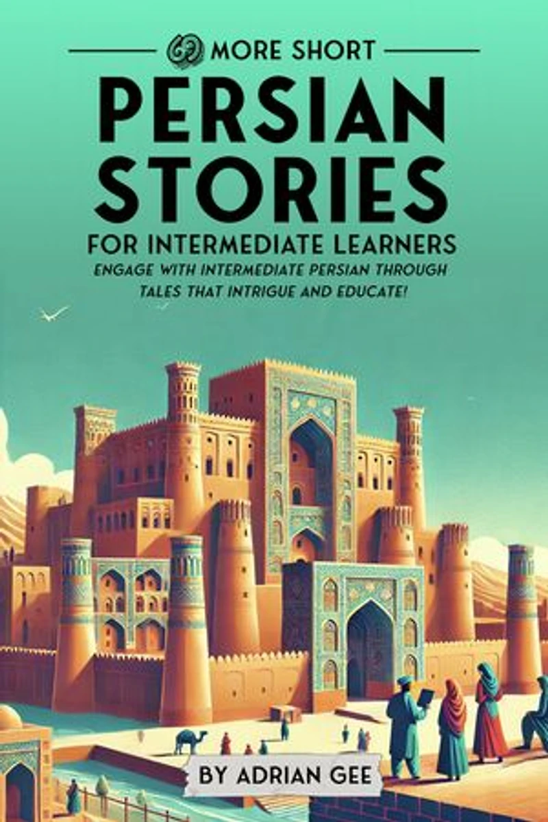 69 More Short Persian Stories for Intermediate Learners: Engage with Intermediate Persian Through Tales That Intrigue and Educate!