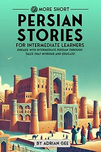 69 More Short Persian Stories for Intermediate Learners: Engage with Intermediate Persian Through Tales That Intrigue and Educate!