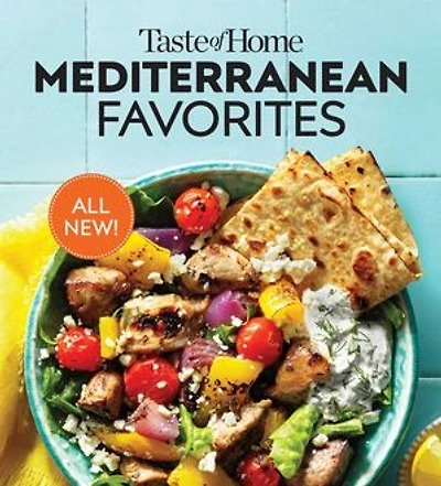 Taste of Home Mediterranean Favorites: Hundreds Recipes to Savor the Good Life