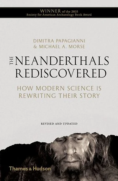 The Neanderthals Rediscovered: How Modern Science is Re-Writing Their Story