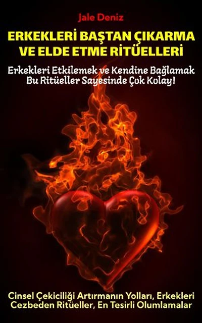ERKEKLERİ BAŞTAN ÇIKARMA VE ELDE ETME RİTÜELLERİ | Cinsel Çekiciliği Artırmanın Yolları, Erkekleri Cezbeden Ritüeller, En Tesirli Olumlamalar