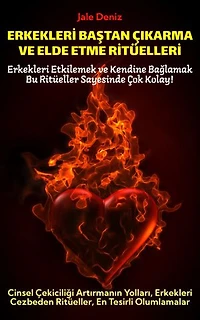 ERKEKLERİ BAŞTAN ÇIKARMA VE ELDE ETME RİTÜELLERİ | Cinsel Çekiciliği Artırmanın Yolları, Erkekleri Cezbeden Ritüeller, En Tesirli Olumlamalar
