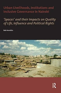 Urban Livelihoods, Institutions And Inclusive Governance Nairobi: 'spaces' Their Impacts On Quality Of Life, Influence Political Rights