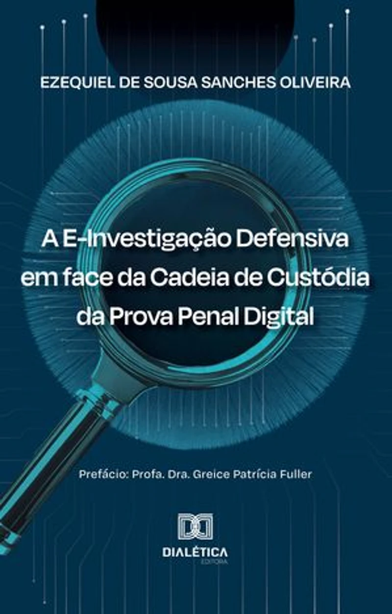 A E-Investigação Defensiva em face da Cadeia de Custódia da Prova Penal Digital