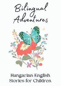 Bilingual Adventures: Hungarian-English Stories for Children