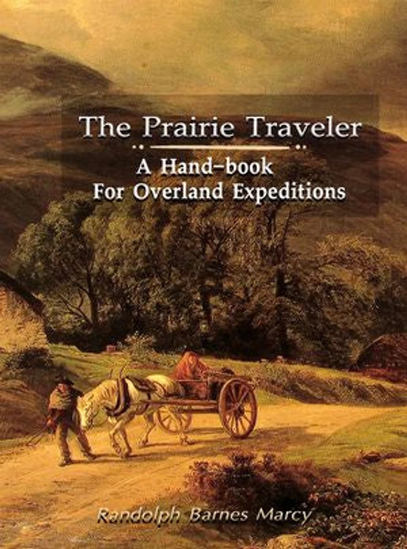 The Prairie Traveler: A Hand-book for Overland Expeditions