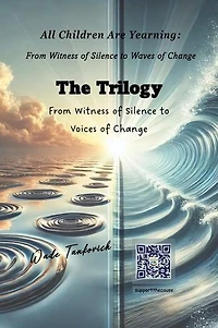 All Children Are Yearning: From Witness of Silence to Waves of Change: The Trilogy Volumes 1 - 3: Witness of Silence to Voices of Change