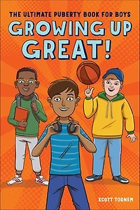Growing Up Great!: The Ultimate Puberty Book For Boys