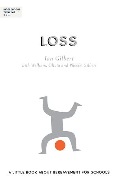 Independent Thinking On Loss: A Little Book About Bereavement For Schools
