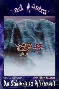 AD ASTRA 001 Buchausgabe: Das Geheimnis der Pflanzenwelt: „Ein Einzelabenteuer aus der Serie TERRA FUTURA!“